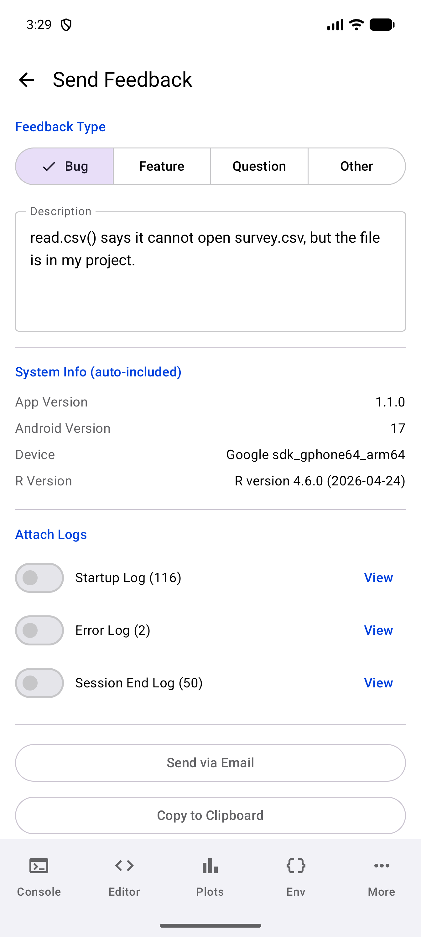 The top of Send Feedback, with Bug chosen as the feedback type and a description about read.csv() typed in, the System Info rows for app version, Android version, device and R version, the Startup Log, Error Log and Session End Log switches, all off, each with its entry count and a View button, and the Send via Email and Copy to Clipboard buttons